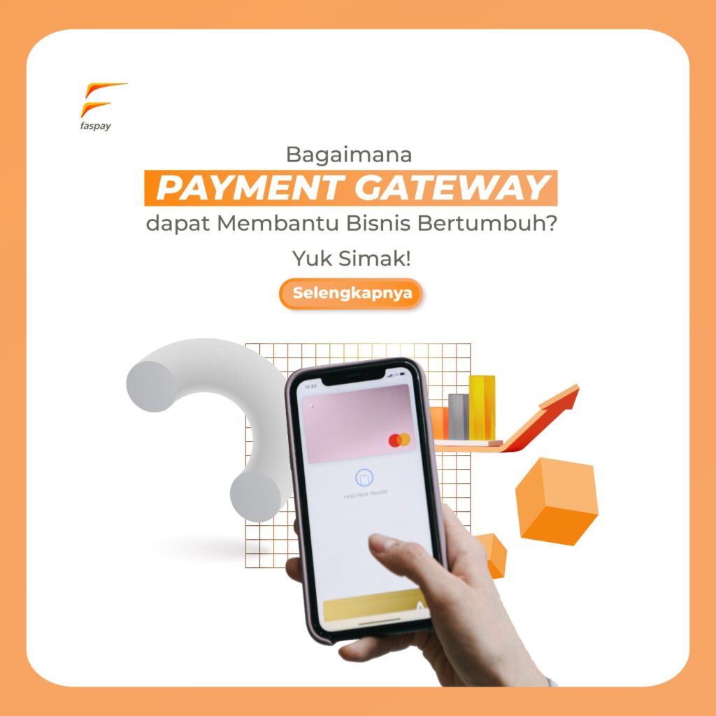 Bagaimana Payment Gateway dapat Membantu Bisnis Bertumbuh? Yuk Simak!