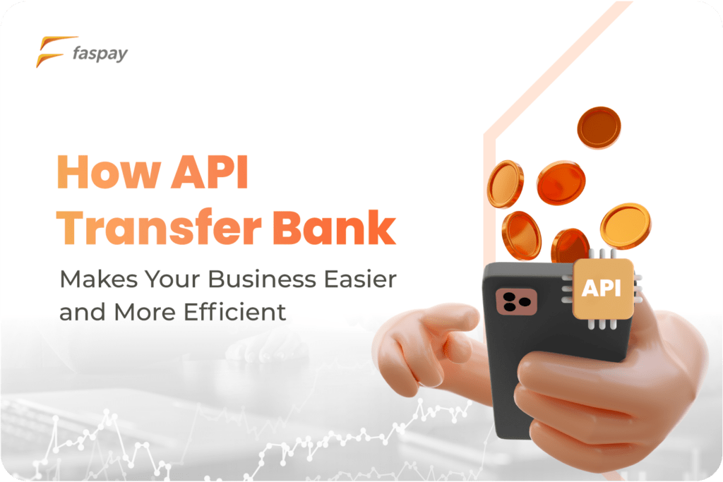 How API Transfer Bank Makes Your Business Easier & More Efficient
