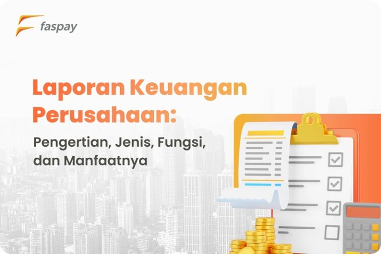 Laporan Keuangan Perusahaan: Pengertian, Jenis, Fungsi, Dan Manfaatnya