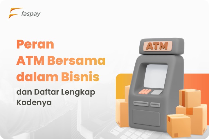 Peran ATM Bersama dalam Bisnis dan Daftar Lengkap Kodenya | Faspay